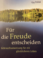 Für die Freude entscheiden - Kay Pollak